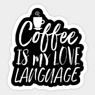 Coffee Is My Love Language Sticker